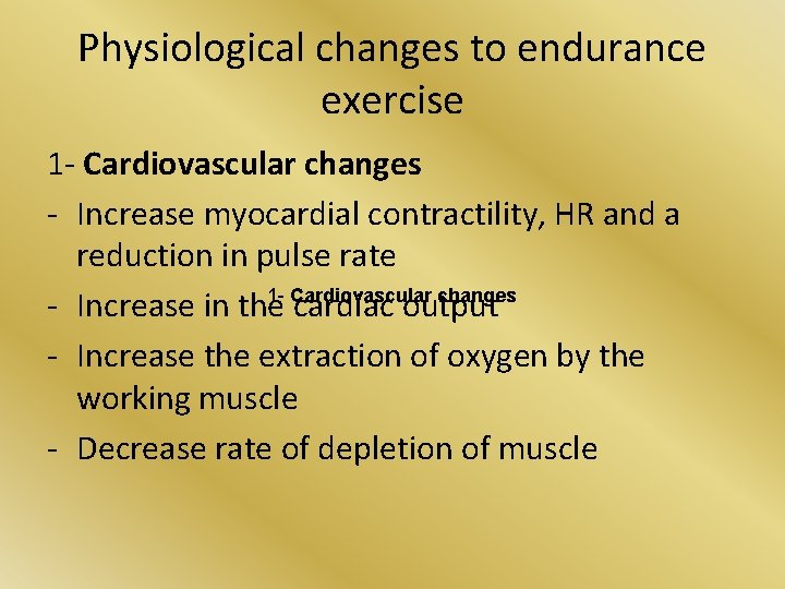 Physiological changes to endurance exercise 1 - Cardiovascular changes - Increase myocardial contractility, HR Physiological changes to endurance exercise 1 - Cardiovascular changes - Increase myocardial contractility, HR