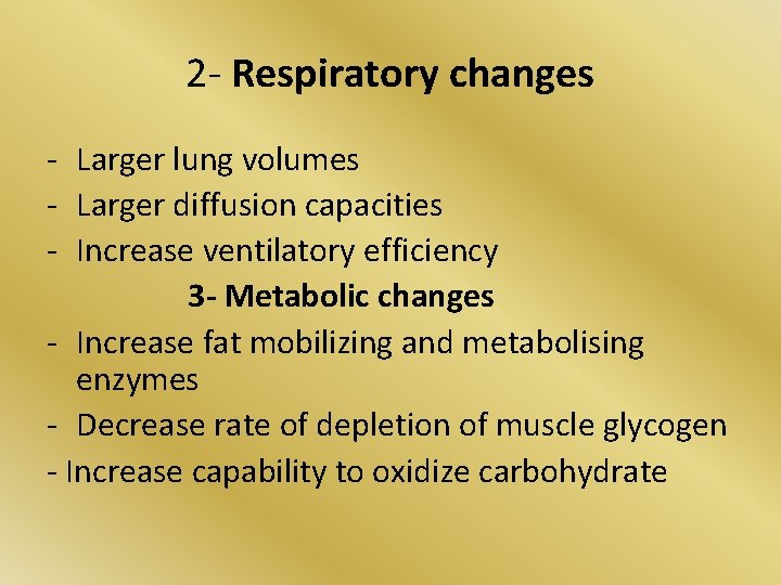 2 - Respiratory changes - Larger lung volumes - Larger diffusion capacities - Increase 2 - Respiratory changes - Larger lung volumes - Larger diffusion capacities - Increase
