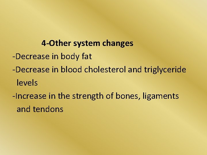 4 -Other system changes -Decrease in body fat -Decrease in blood cholesterol and triglyceride 4 -Other system changes -Decrease in body fat -Decrease in blood cholesterol and triglyceride