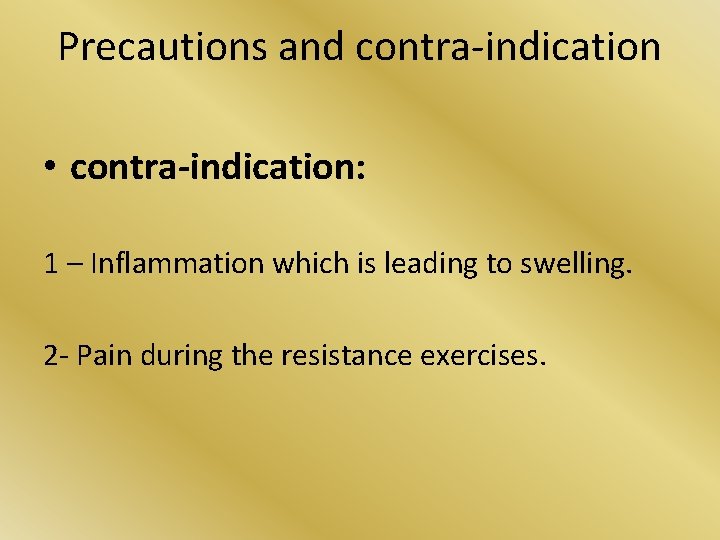 Precautions and contra-indication • contra-indication: 1 – Inflammation which is leading to swelling. 2 Precautions and contra-indication • contra-indication: 1 – Inflammation which is leading to swelling. 2