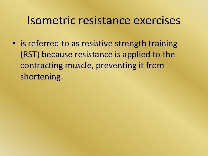 Isometric resistance exercises • is referred to as resistive strength training (RST) because resistance Isometric resistance exercises • is referred to as resistive strength training (RST) because resistance