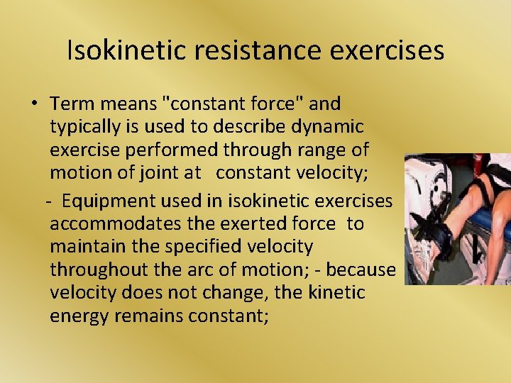 Isokinetic resistance exercises • Term means "constant force" and typically is used to describe Isokinetic resistance exercises • Term means "constant force" and typically is used to describe