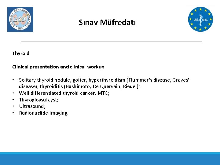 Sınav Müfredatı Thyroid Clinical presentation and clinical workup • Solitary thyroid nodule, goiter, hyperthyroidism