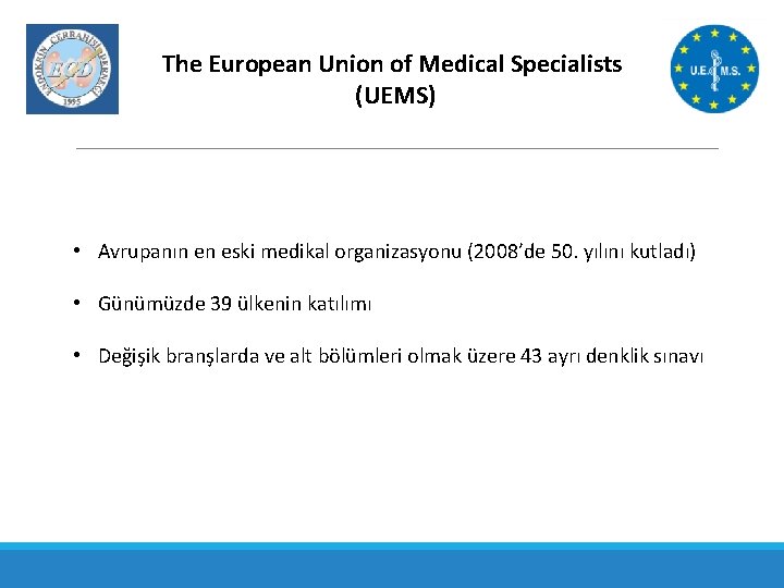 The European Union of Medical Specialists (UEMS) • Avrupanın en eski medikal organizasyonu (2008’de