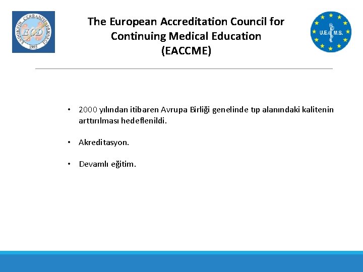 The European Accreditation Council for Continuing Medical Education (EACCME) • 2000 yılından itibaren Avrupa