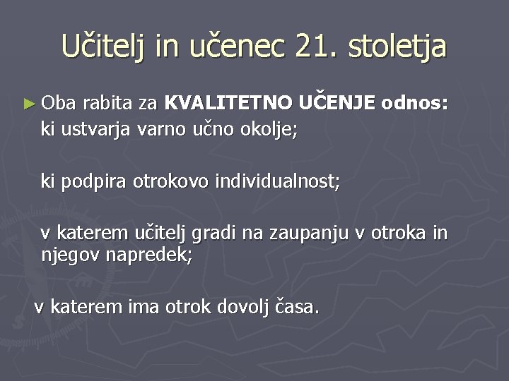 Učitelj in učenec 21. stoletja ► Oba rabita za KVALITETNO UČENJE odnos: ki ustvarja