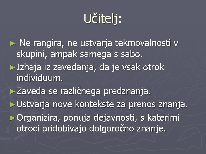 Učitelj: Ne rangira, ne ustvarja tekmovalnosti v skupini, ampak samega s sabo. ► Izhaja