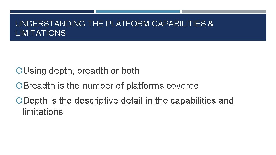 UNDERSTANDING THE PLATFORM CAPABILITIES & LIMITATIONS Using depth, breadth or both Breadth is the