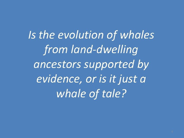 Is the evolution of whales from land-dwelling ancestors supported by evidence, or is it Is the evolution of whales from land-dwelling ancestors supported by evidence, or is it