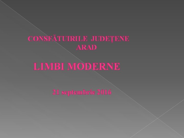 CONSFĂTUIRILE JUDEȚENE ARAD LIMBI MODERNE 21 septembrie 2016 