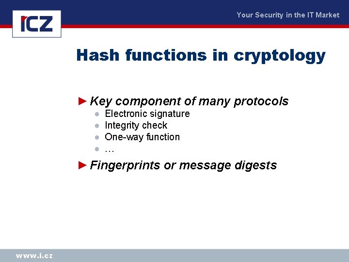 Your Security in the IT Market Hash functions in cryptology ► Key component of