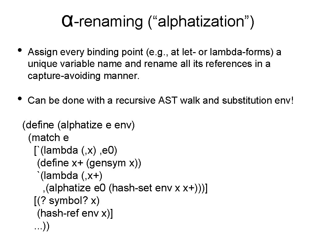 α-renaming (“alphatization”) • Assign every binding point (e. g. , at let- or lambda-forms)