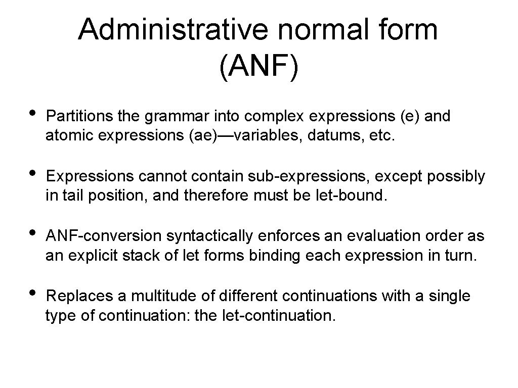 Administrative normal form (ANF) • Partitions the grammar into complex expressions (e) and atomic