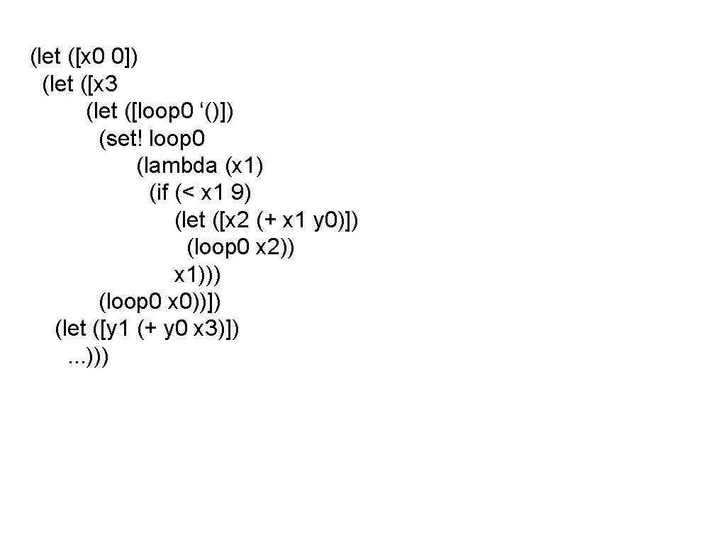 (let ([x 0 0]) (let ([x 3 (let ([loop 0 ‘()]) (set! loop 0