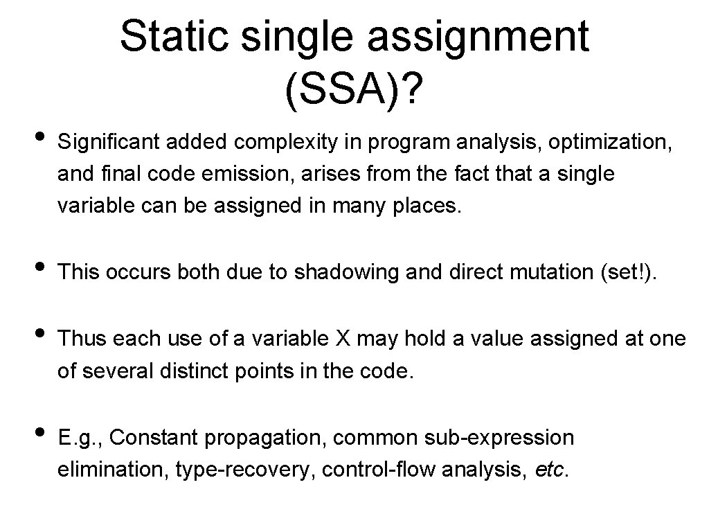 Static single assignment (SSA)? • • Significant added complexity in program analysis, optimization, and