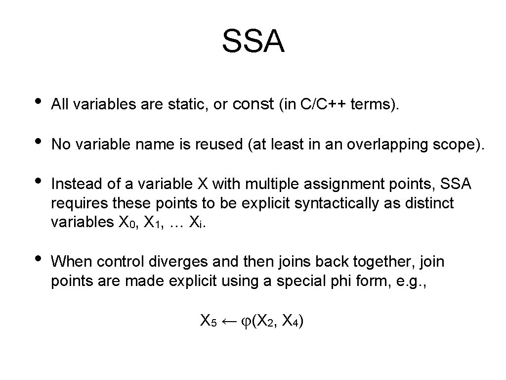SSA • All variables are static, or const (in C/C++ terms). • No variable