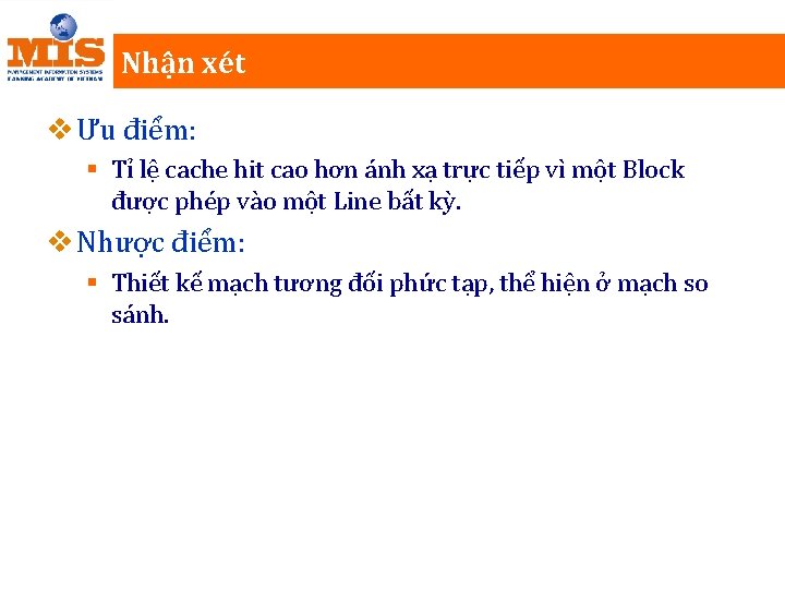 Nhận xét v Ưu điểm: § Tỉ lệ cache hit cao hơn ánh xạ