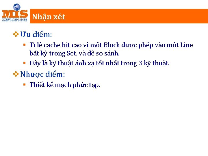 Nhận xét v Ưu điểm: § Tỉ lệ cache hit cao vì một Block