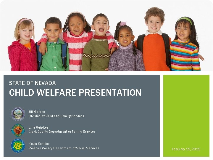 STATE OF NEVADA CHILD WELFARE PRESENTATION Jill Marano Division of Child and Family Services