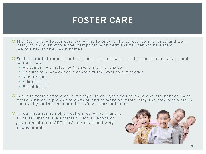 FOSTER CARE The goal of the foster care system is to ensure the safety,