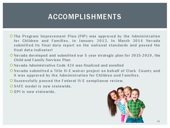 ACCOMPLISHMENTS The Program Improvement Plan (PIP) was approved by the Administration for Children and