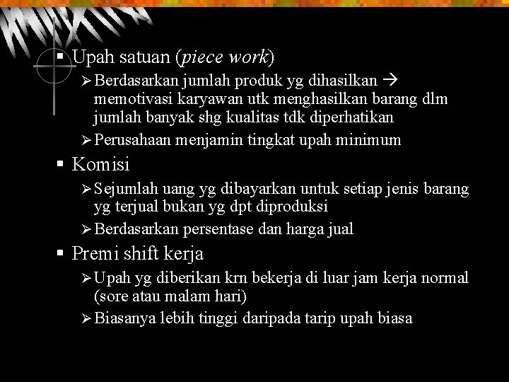 § Upah satuan (piece work) jumlah produk yg dihasilkan memotivasi karyawan utk menghasilkan barang