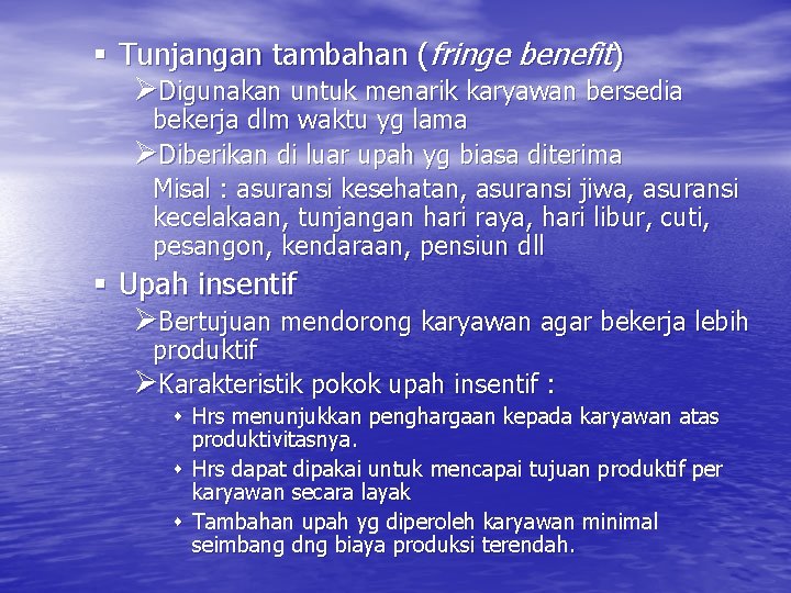 § Tunjangan tambahan (fringe benefit) ØDigunakan untuk menarik karyawan bersedia bekerja dlm waktu yg