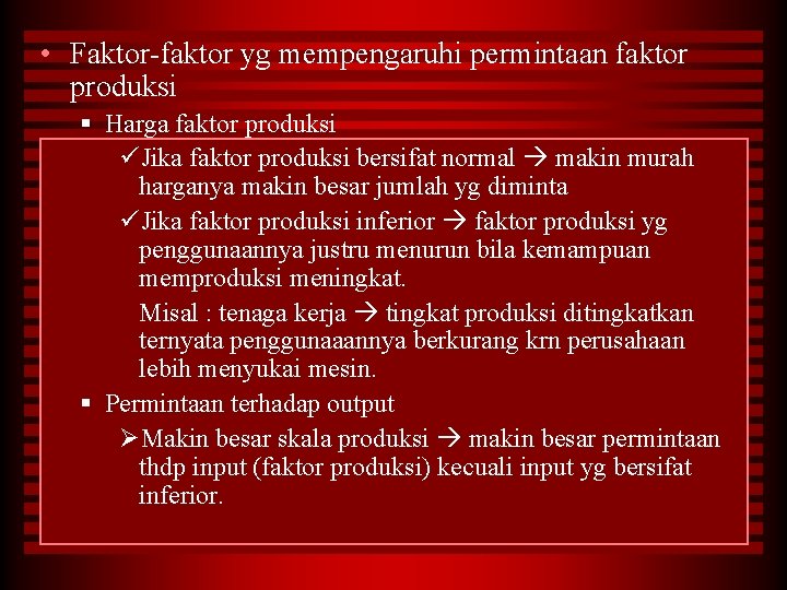  • Faktor-faktor yg mempengaruhi permintaan faktor produksi § Harga faktor produksi üJika faktor