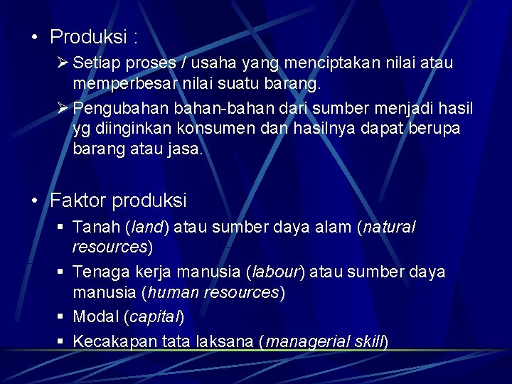  • Produksi : Ø Setiap proses / usaha yang menciptakan nilai atau memperbesar