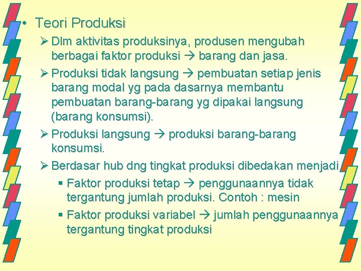  • Teori Produksi Ø Dlm aktivitas produksinya, produsen mengubah berbagai faktor produksi barang