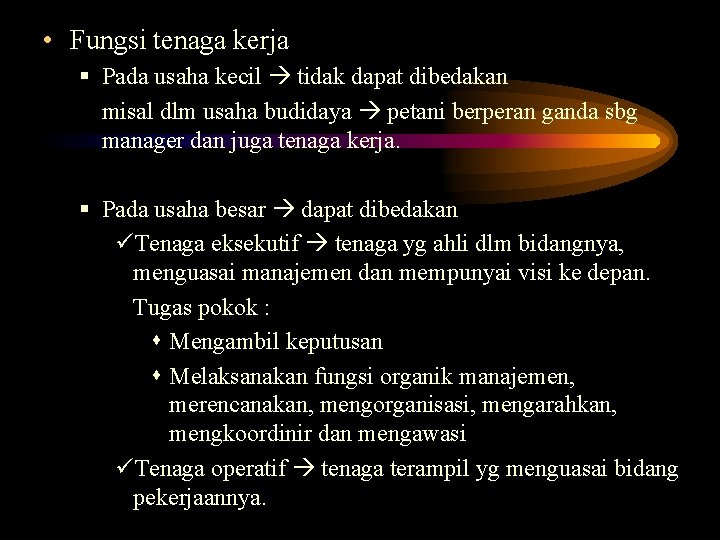  • Fungsi tenaga kerja § Pada usaha kecil tidak dapat dibedakan misal dlm