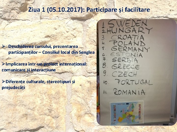 Ziua 1 (05. 10. 2017): Participare și facilitare Ø Deschiderea cursului, prezentarea participanților – Ziua 1 (05. 10. 2017): Participare și facilitare Ø Deschiderea cursului, prezentarea participanților –