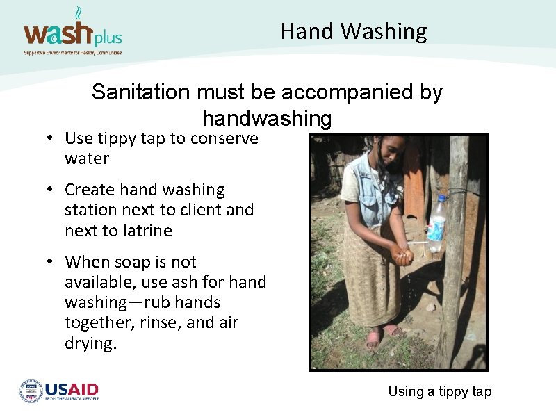 Hand Washing Sanitation must be accompanied by handwashing • Use tippy tap to conserve