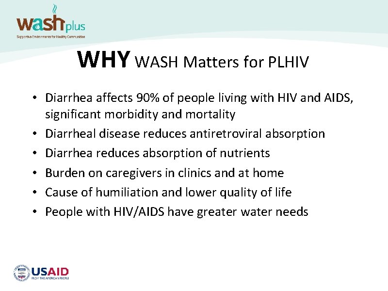 WHY WASH Matters for PLHIV • Diarrhea affects 90% of people living with HIV