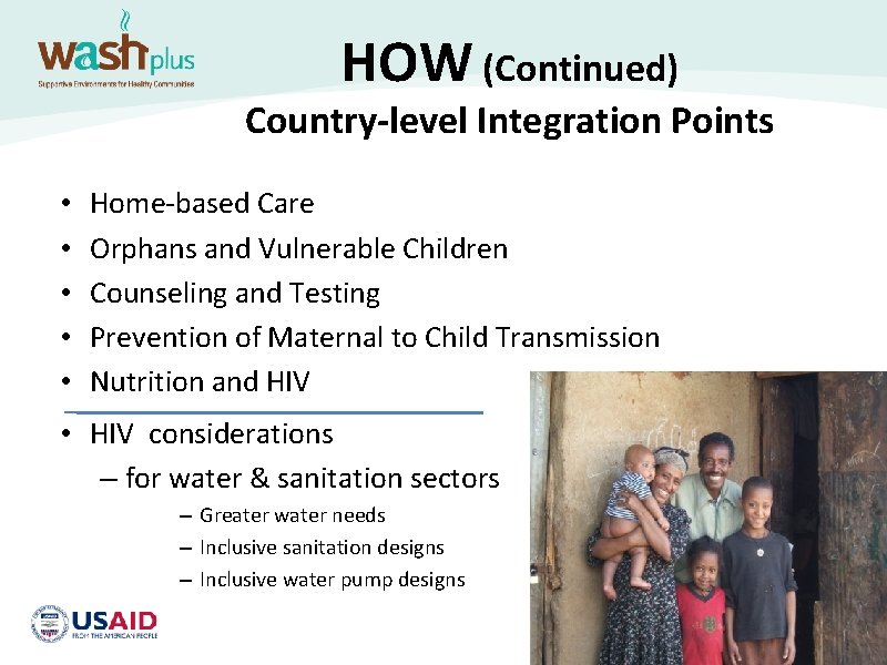 HOW (Continued) Country-level Integration Points • • • Home-based Care Orphans and Vulnerable Children