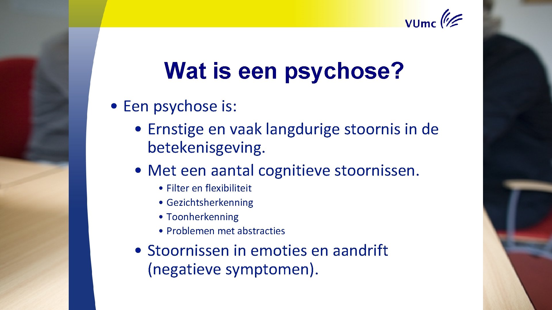 Wat is een psychose? • Een psychose is: • Ernstige en vaak langdurige stoornis