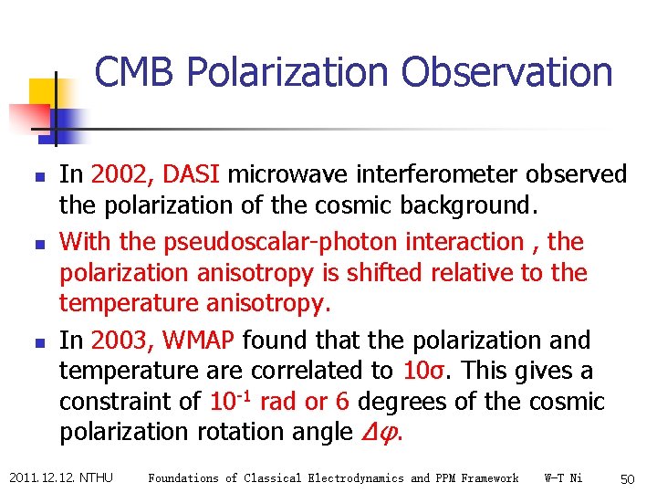 CMB Polarization Observation n In 2002, DASI microwave interferometer observed the polarization of the