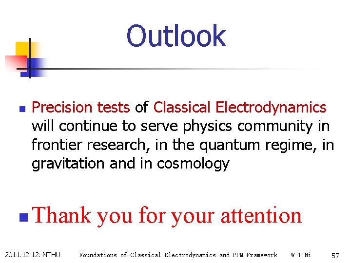 Outlook n n Precision tests of Classical Electrodynamics will continue to serve physics community