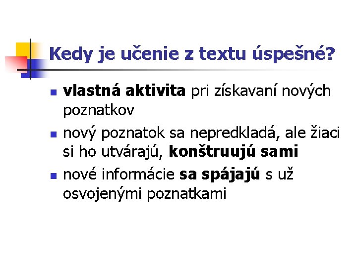 Kedy je učenie z textu úspešné? n n n vlastná aktivita pri získavaní nových