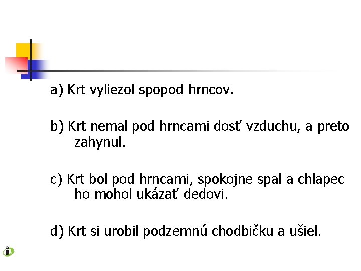 a) Krt vyliezol spopod hrncov. b) Krt nemal pod hrncami dosť vzduchu, a preto