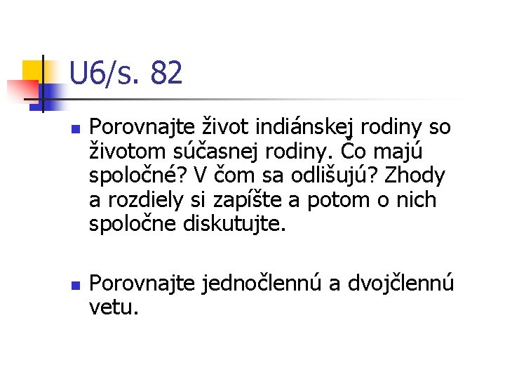 U 6/s. 82 n n Porovnajte život indiánskej rodiny so životom súčasnej rodiny. Čo