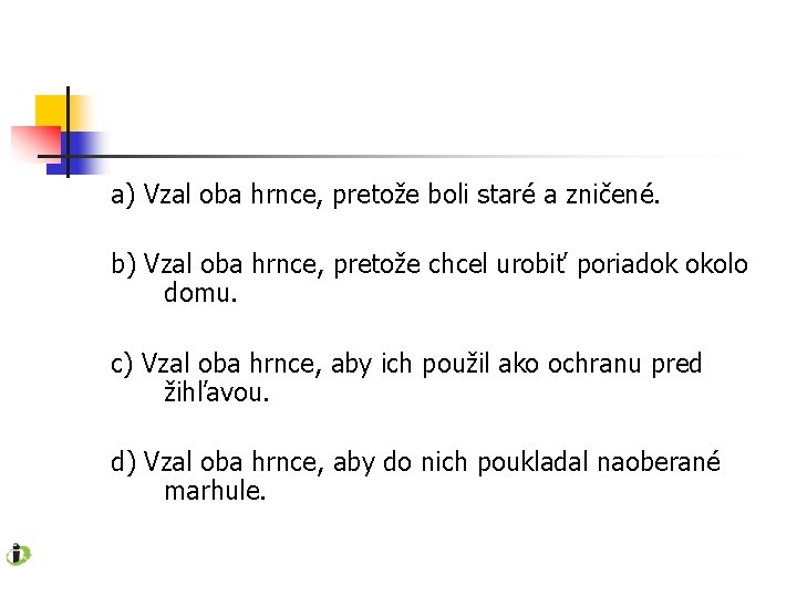a) Vzal oba hrnce, pretože boli staré a zničené. b) Vzal oba hrnce, pretože