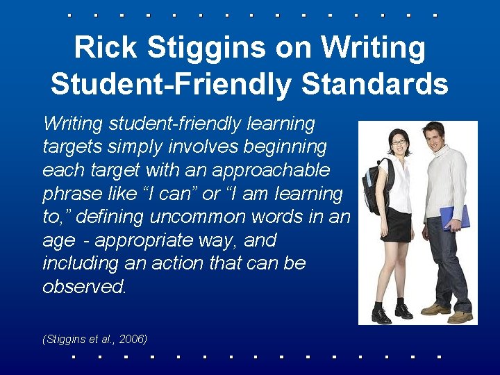 Rick Stiggins on Writing Student-Friendly Standards Writing student-friendly learning targets simply involves beginning each