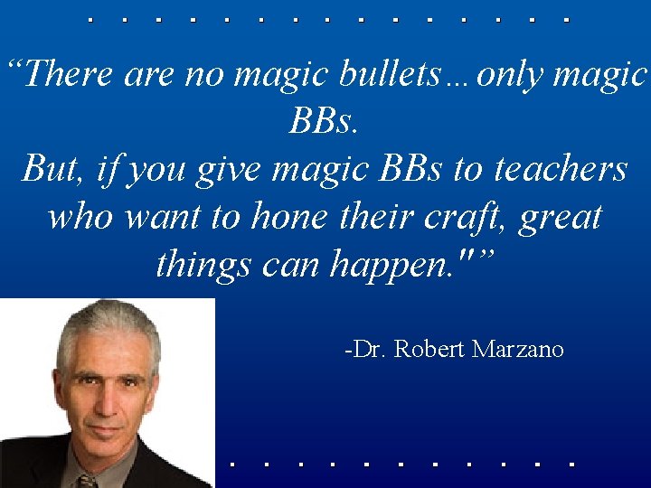 “There are no magic bullets…only magic BBs. But, if you give magic BBs to