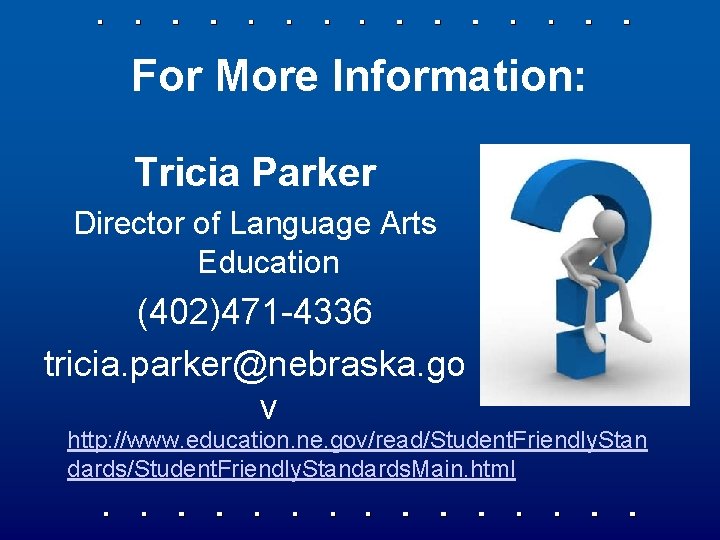 For More Information: Tricia Parker Director of Language Arts Education (402)471 -4336 tricia. parker@nebraska.