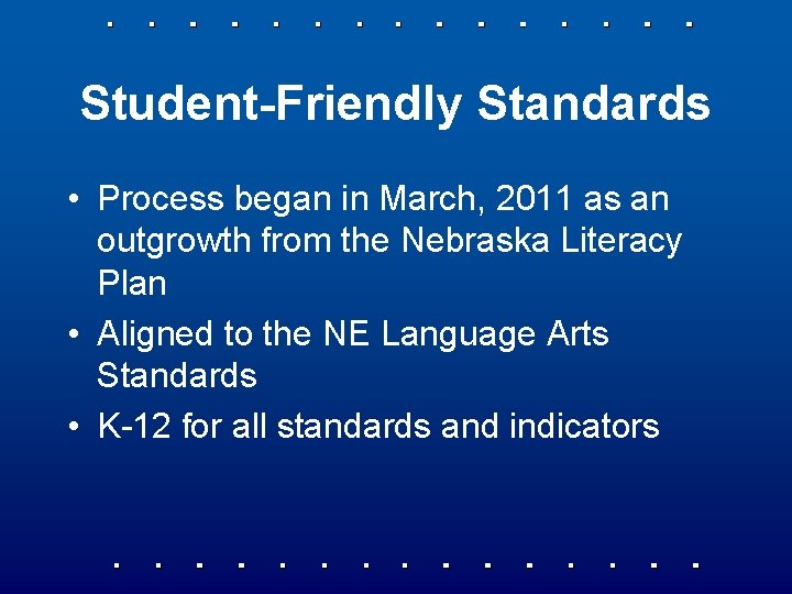 Student-Friendly Standards • Process began in March, 2011 as an outgrowth from the Nebraska