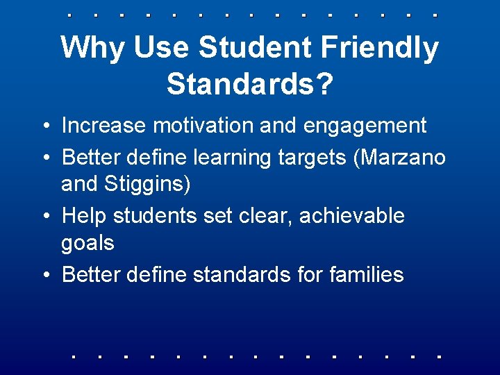 Why Use Student Friendly Standards? • Increase motivation and engagement • Better define learning