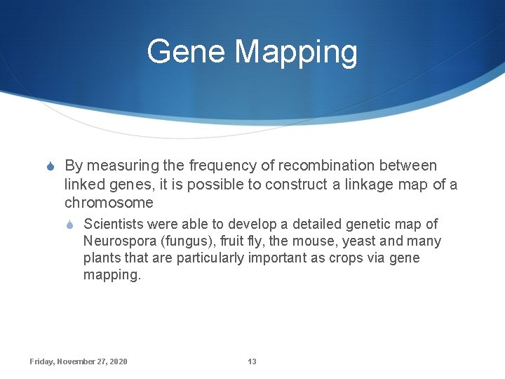 Gene Mapping S By measuring the frequency of recombination between linked genes, it is