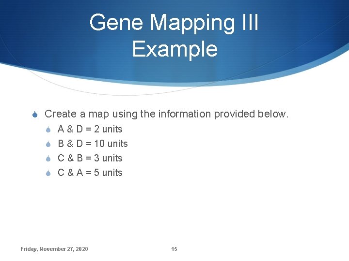 Gene Mapping III Example S Create a map using the information provided below. S