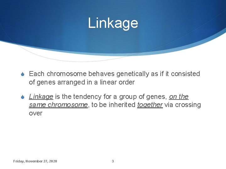 Linkage S Each chromosome behaves genetically as if it consisted of genes arranged in